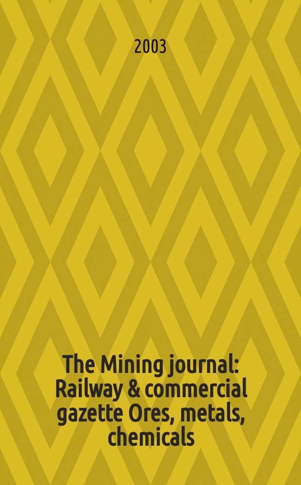 The Mining journal : Railway & commercial gazette Ores, metals, chemicals(Est. 1835). Vol.341, Nov.(28) Dec.(5,12,19/26), прил.