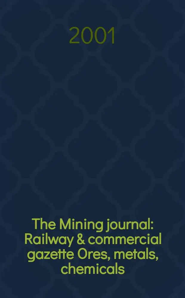 The Mining journal : Railway & commercial gazette Ores, metals, chemicals(Est. 1835). Vol.337, №8566