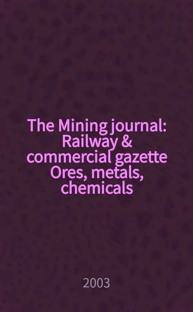 The Mining journal : Railway & commercial gazette Ores, metals, chemicals(Est. 1835). Vol.340, №8742