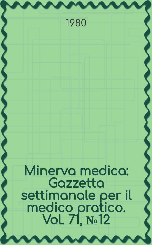 Minerva medica : Gazzetta settimanale per il medico pratico. Vol. 71, № 12 : Minerva riflessoterapeutica
