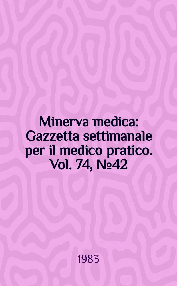 Minerva medica : Gazzetta settimanale per il medico pratico. Vol. 74, № 42