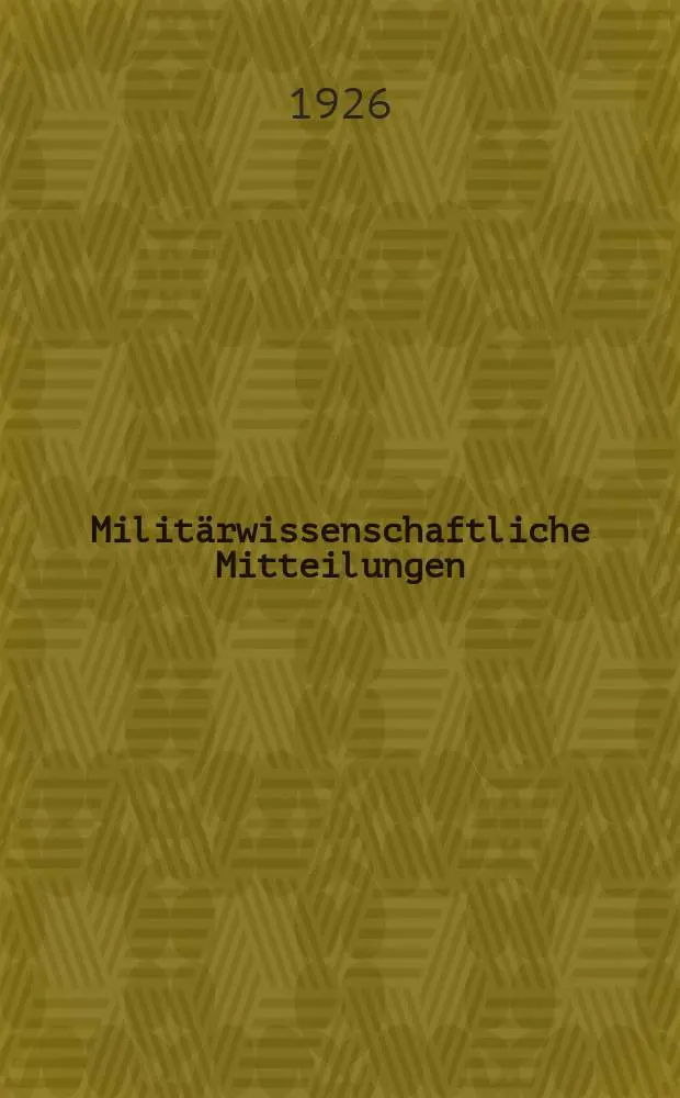 Milit&auml;rwissenschaftliche Mitteilungen : Hrsg. vom &Ouml;sterreichischen Bundesministerium f&uuml;r Heerwesen