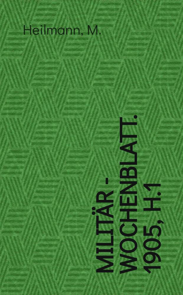 Milit&auml;r - Wochenblatt. 1905, H.1 : Friedrichs der Grossen Feldherrntum von Leuthen bis zum Ende des Siebenj&auml;hrigen Krieges