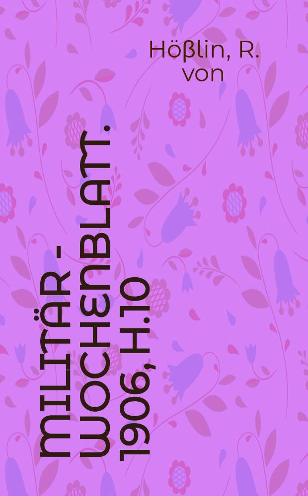 Militär - Wochenblatt. 1906, H.10 : Der Zug des Majors v. Lostbin zum Entsatze von Neisse und Cosel 10 bis 16 Mai 1807. Zur Beurteilung der Überfuhr ung königlich sachsischer Truppen zu den Verbündeten bei Leipzig am 18 Oktober 1813
