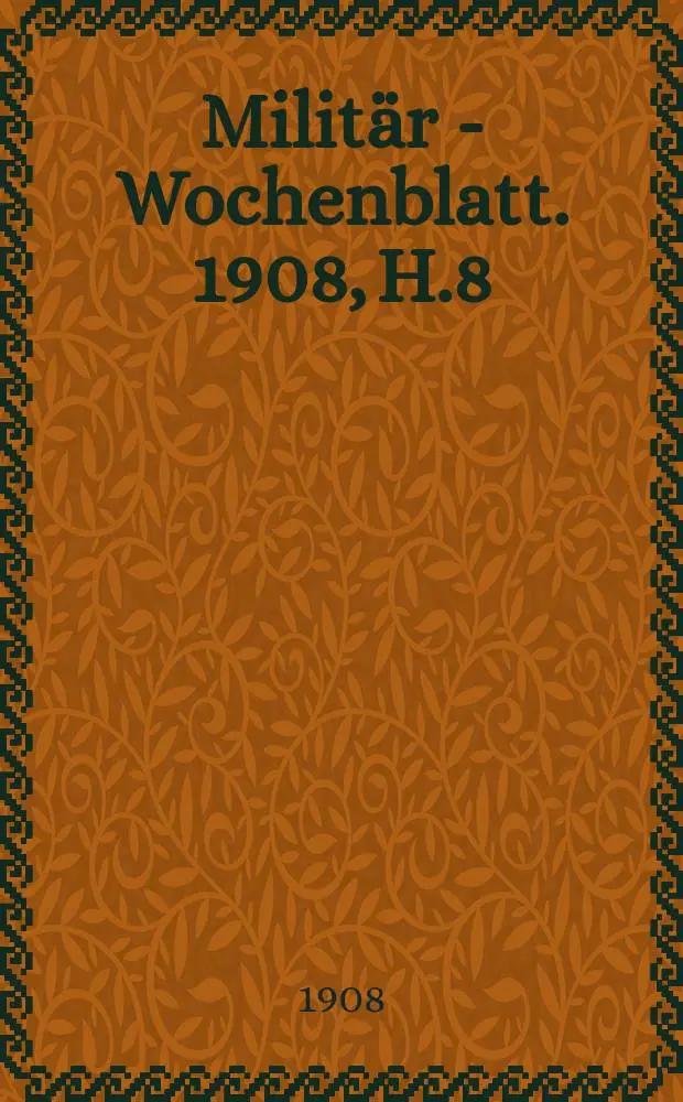 Milit&auml;r - Wochenblatt. 1908, H.8/9 : Die Hessen - Casselschen Truppen in den Feldz&uuml;gen der Jahre 1706 und 1707 in Oberitalien und der Provence. Kompetenzstreit zwischen dem Schwabischen Kreis und dem Reichs -General -Feldmarschall Herzog Albrecht von Sachsen -Teschen K.H. im Jahre 1795