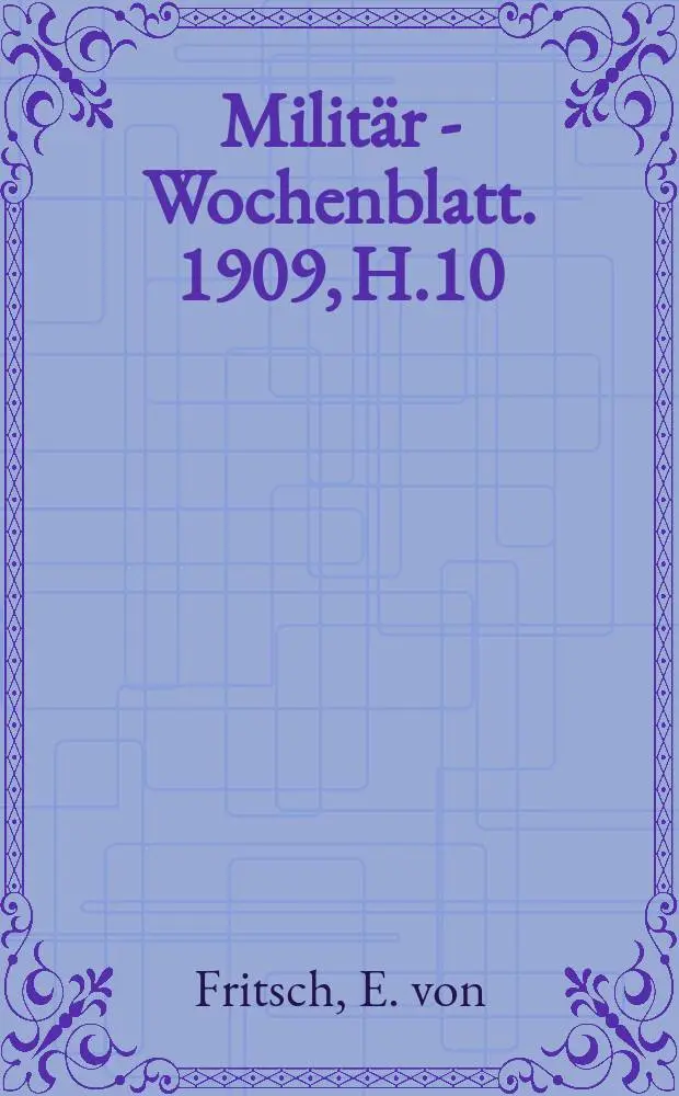 Milit&auml;r - Wochenblatt. 1909, H.10 : Aufkl&auml;rungs- &uuml;bungen wahrend der Marsche der Kavallerie zu den gro&szlig; Truppen&uuml;bungen