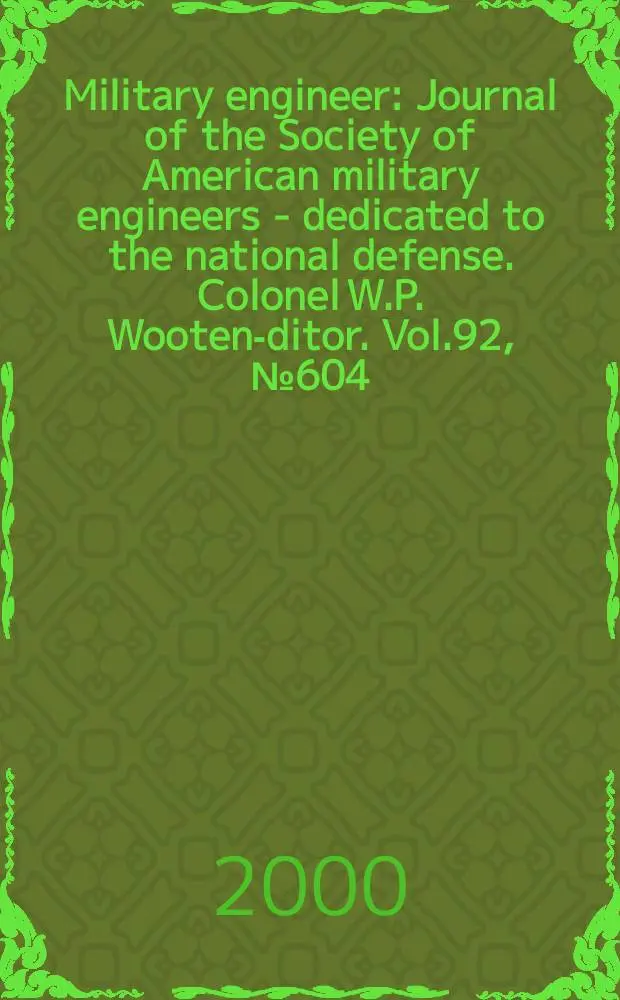 Military engineer : Journal of the Society of American military engineers - dedicated to the national defense. Colonel W.P. Wooten -editor. Vol.92, №604