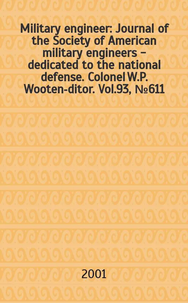 Military engineer : Journal of the Society of American military engineers - dedicated to the national defense. Colonel W.P. Wooten -editor. Vol.93, №611