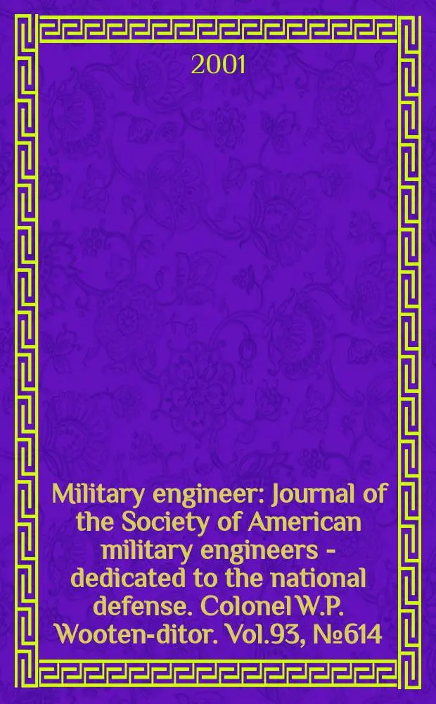 Military engineer : Journal of the Society of American military engineers - dedicated to the national defense. Colonel W.P. Wooten -editor. Vol.93, №614