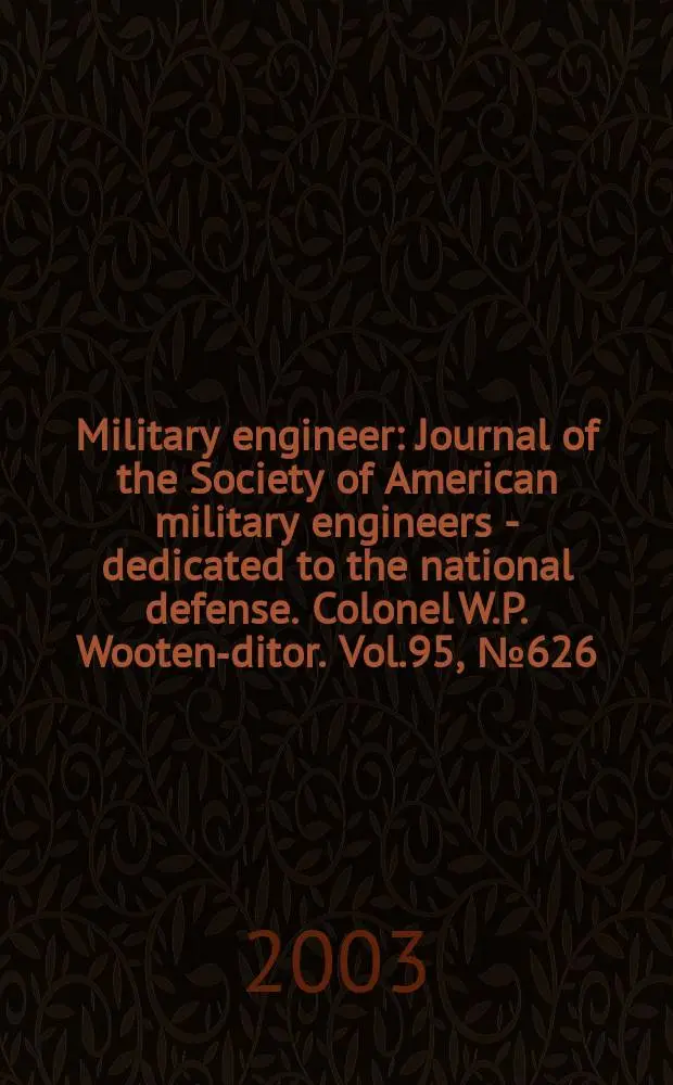 Military engineer : Journal of the Society of American military engineers - dedicated to the national defense. Colonel W.P. Wooten -editor. Vol.95, №626