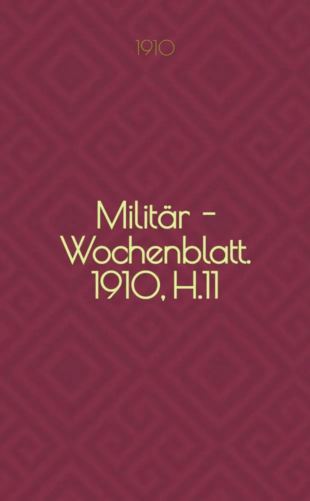 Milit&auml;r - Wochenblatt. 1910, H.11 : Reise - eindr&uuml;cke aus dem milit&auml;rischen Russland. &Uuml;ber die Ausr&uuml;stung der Nord-deutschen Heere 1815