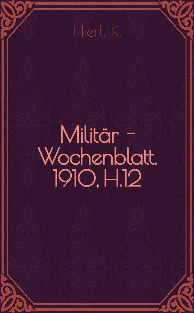 Milit&auml;r - Wochenblatt. 1910, H.12 : Ein Originalbericht &uuml;ber - die Verteidigung von Korfu im Jahre 1716 durch den Reichsgrafen Mathias v. Schulenburg. Ziele und Wege f&uuml;r das Studium der Kriegsgeschichte