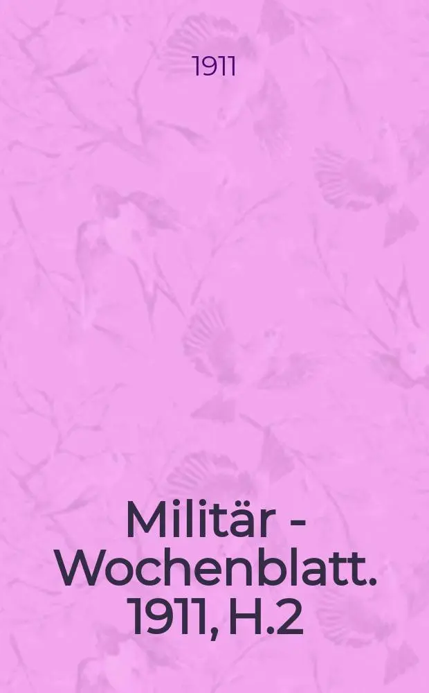 Milit&auml;r - Wochenblatt. 1911, H.2 : Die Einnahme von Zittau durch den Generalmajor v. Winterfeldt am 27 November 1745. Das Landwehrbataillon Freistadt von Metz mit besonderer Ber&uuml;cksichtigung des Nacht - Vorposten -Gefechts bei Bellevue am 1/2 Oktober 1870