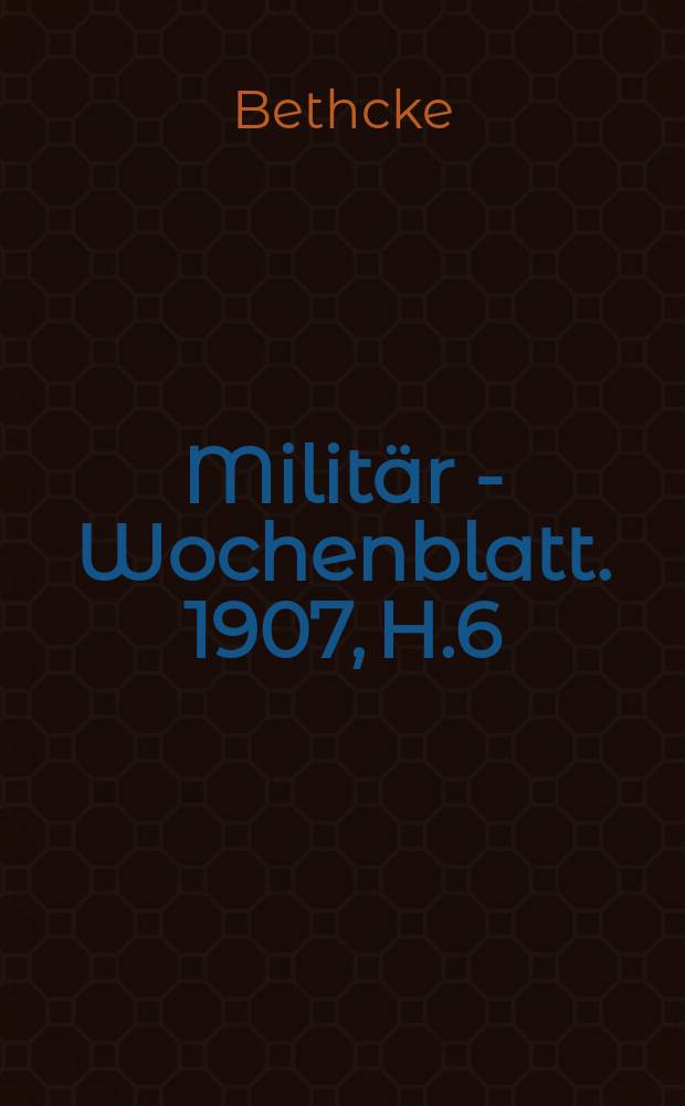 Militär - Wochenblatt. 1907, H.6 : Die Gaudi-Handschriften für das Jahr 1759. Die neue Genfer Konvention vom Jahre 1906