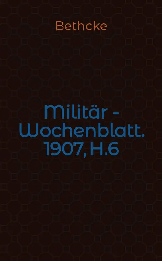 Milit&auml;r - Wochenblatt. 1907, H.6 : Die Gaudi-Handschriften f&uuml;r das Jahr 1759. Die neue Genfer Konvention vom Jahre 1906