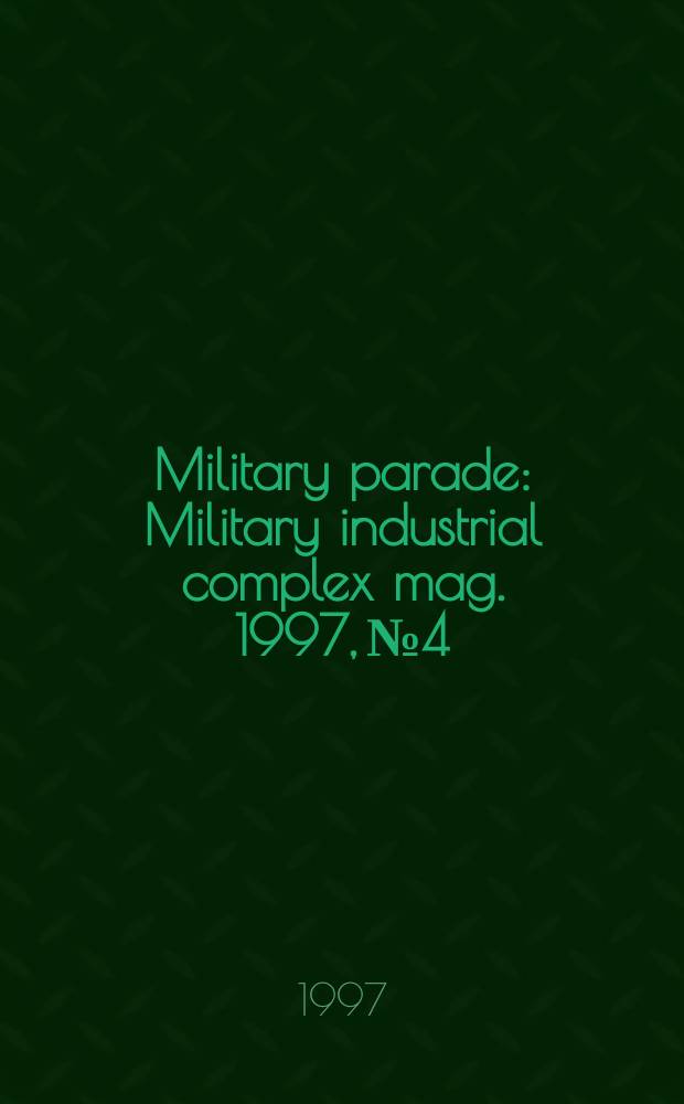 Military parade : Military industrial complex mag. 1997, №4