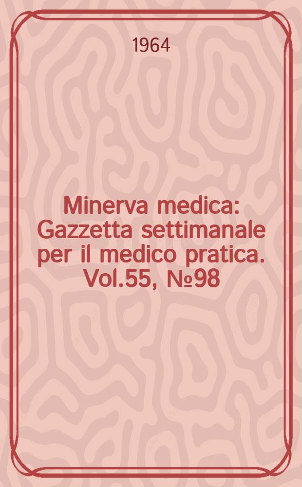 Minerva medica : Gazzetta settimanale per il medico pratica. Vol.55, №98