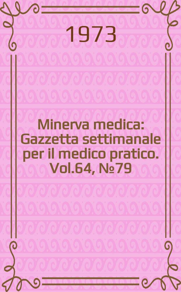 Minerva medica : Gazzetta settimanale per il medico pratico. Vol.64, №79