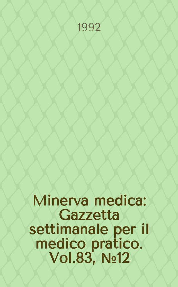 Minerva medica : Gazzetta settimanale per il medico pratico. Vol.83, №12