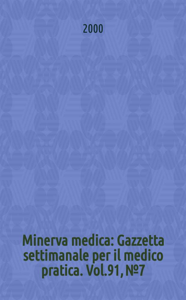 Minerva medica : Gazzetta settimanale per il medico pratica. Vol.91, №7