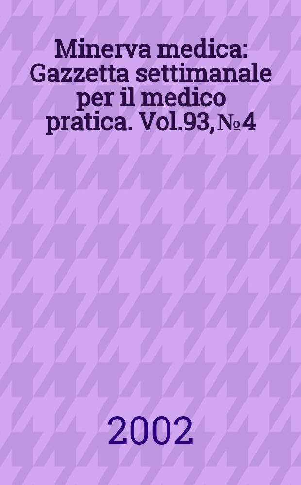 Minerva medica : Gazzetta settimanale per il medico pratica. Vol.93, №4
