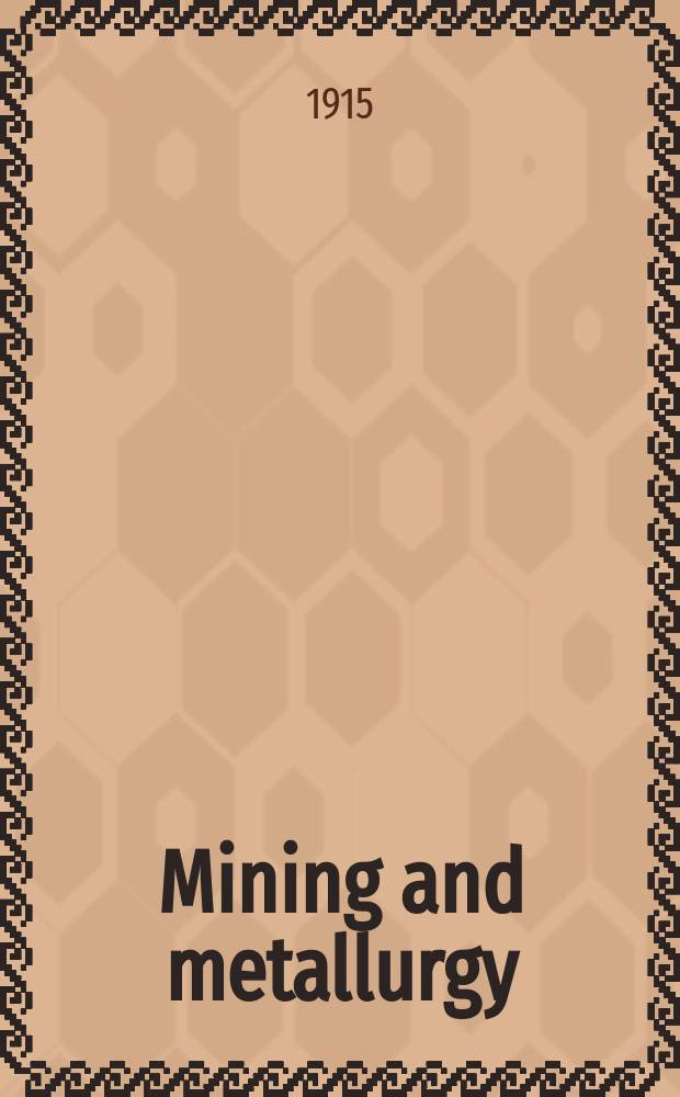 Mining and metallurgy : Publ. monthly by the American institute of mining and metallurgical engineers. №99