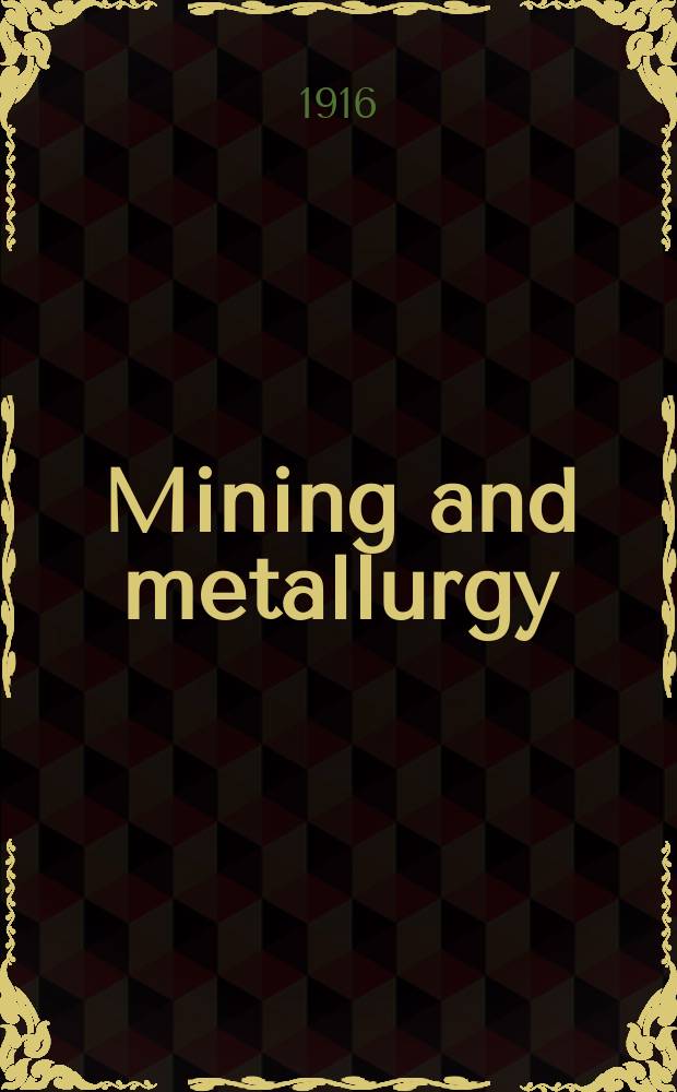 Mining and metallurgy : Publ. monthly by the American institute of mining and metallurgical engineers. №111