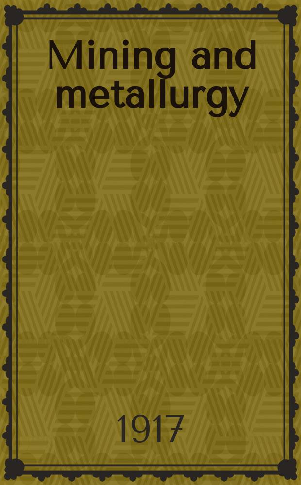 Mining and metallurgy : Publ. monthly by the American institute of mining and metallurgical engineers. №123