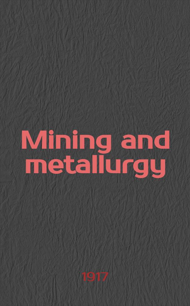 Mining and metallurgy : Publ. monthly by the American institute of mining and metallurgical engineers. №124