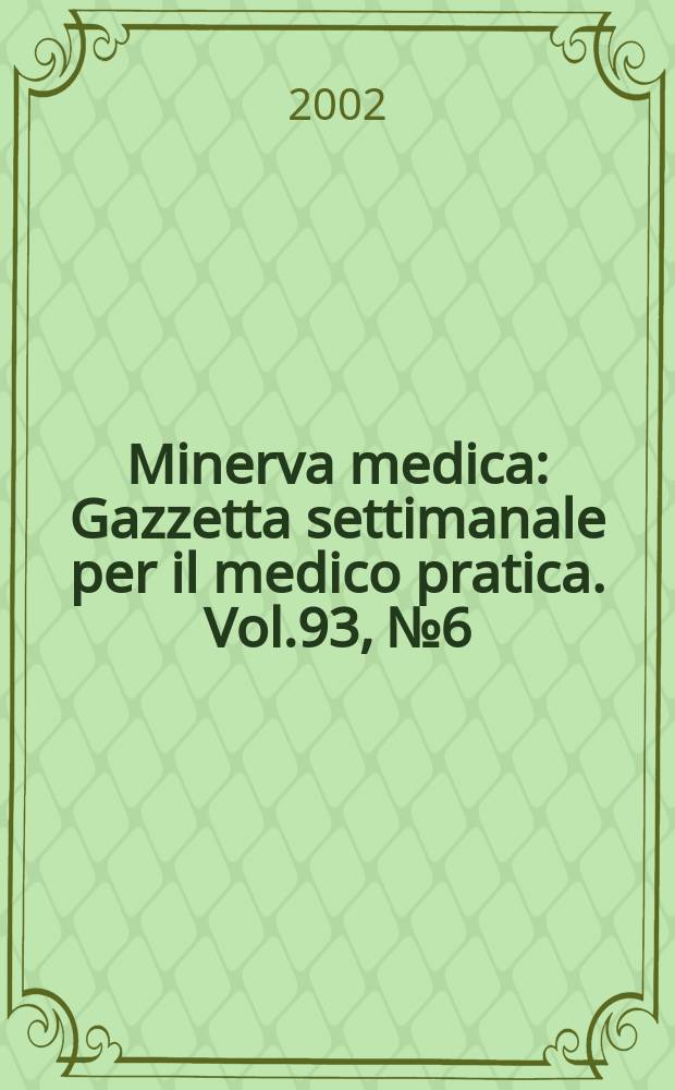 Minerva medica : Gazzetta settimanale per il medico pratica. Vol.93, №6