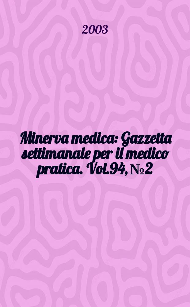 Minerva medica : Gazzetta settimanale per il medico pratica. Vol.94, №2