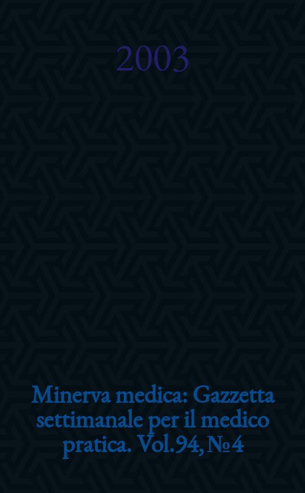 Minerva medica : Gazzetta settimanale per il medico pratica. Vol.94, №4
