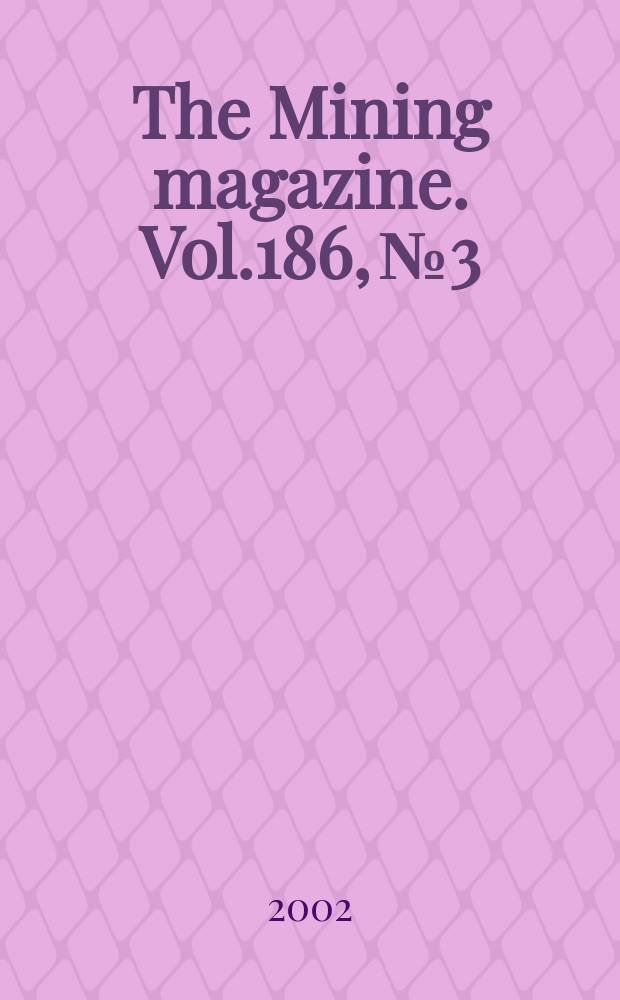 The Mining magazine. Vol.186, №3