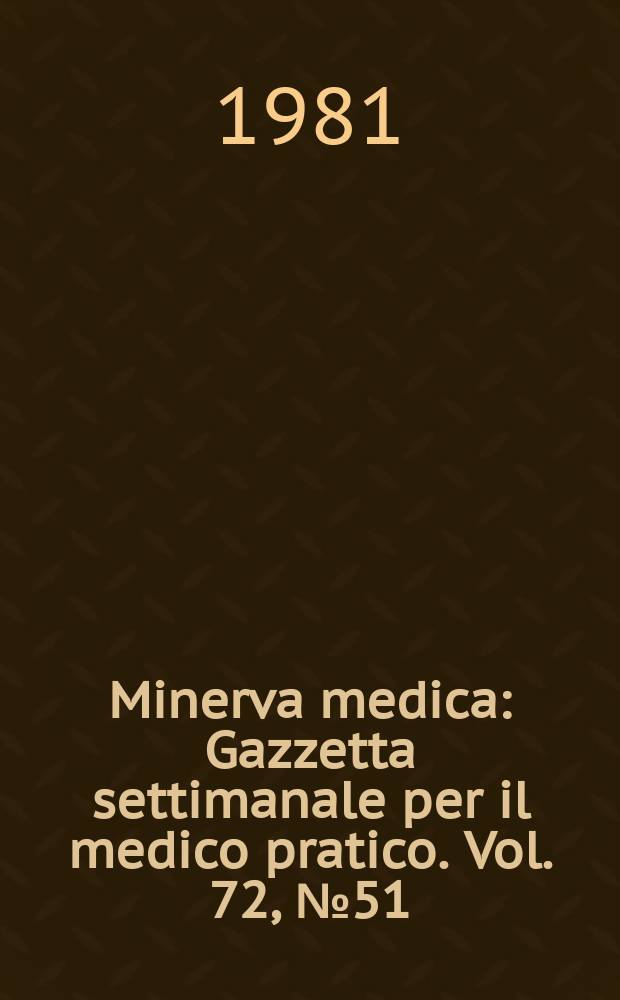 Minerva medica : Gazzetta settimanale per il medico pratico. Vol. 72, № 51