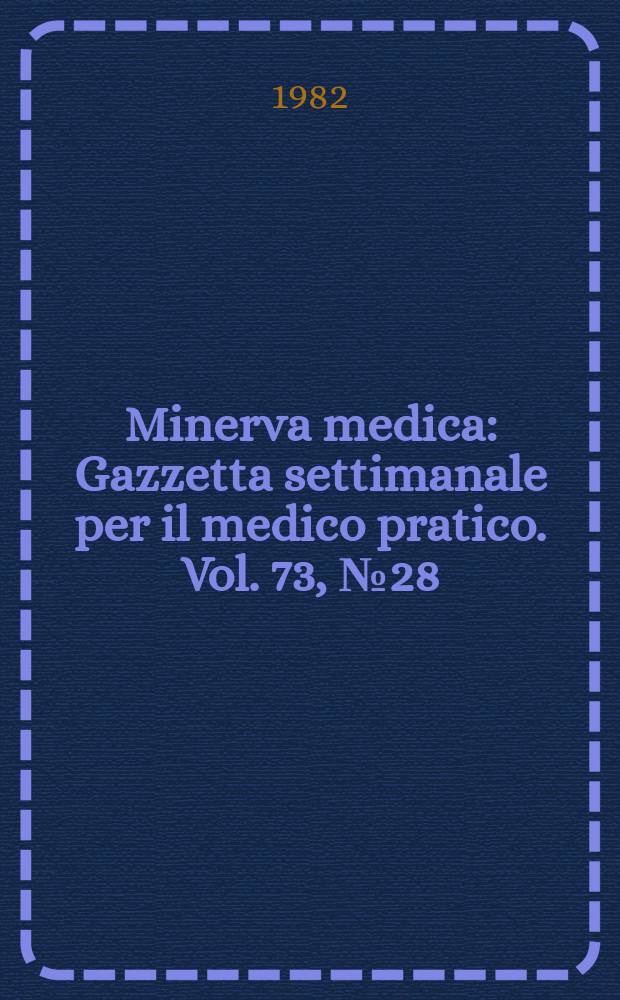 Minerva medica : Gazzetta settimanale per il medico pratico. Vol. 73, № 28/29