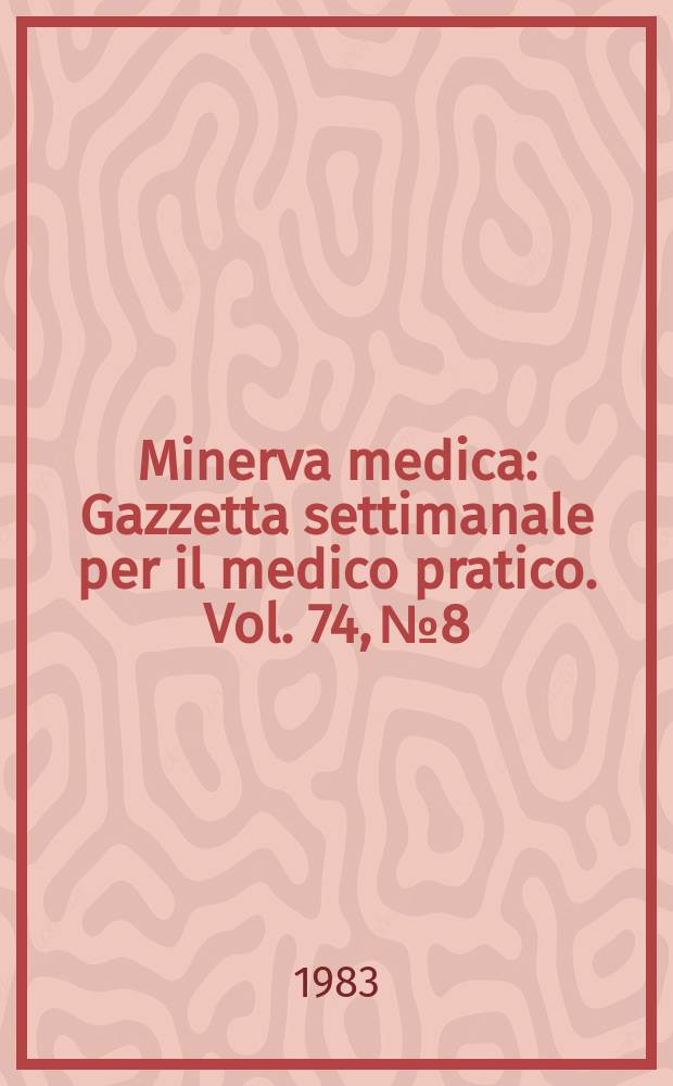Minerva medica : Gazzetta settimanale per il medico pratico. Vol. 74, № 8