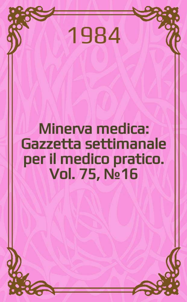 Minerva medica : Gazzetta settimanale per il medico pratico. Vol. 75, № 16