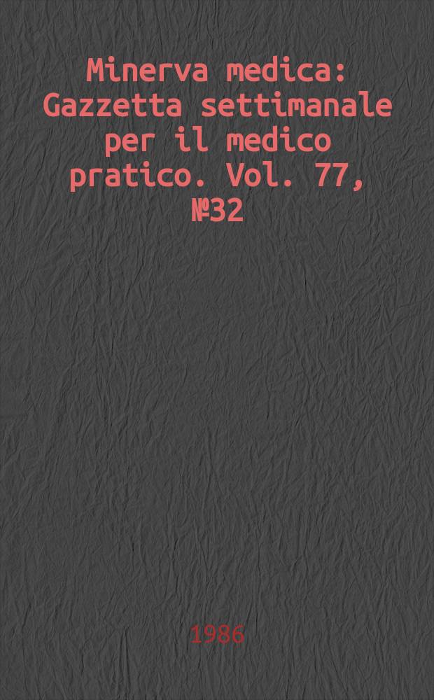 Minerva medica : Gazzetta settimanale per il medico pratico. Vol. 77, № 32/33