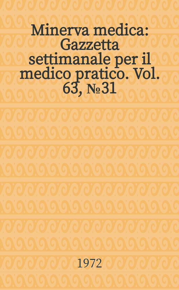 Minerva medica : Gazzetta settimanale per il medico pratico. Vol. 63, № 31