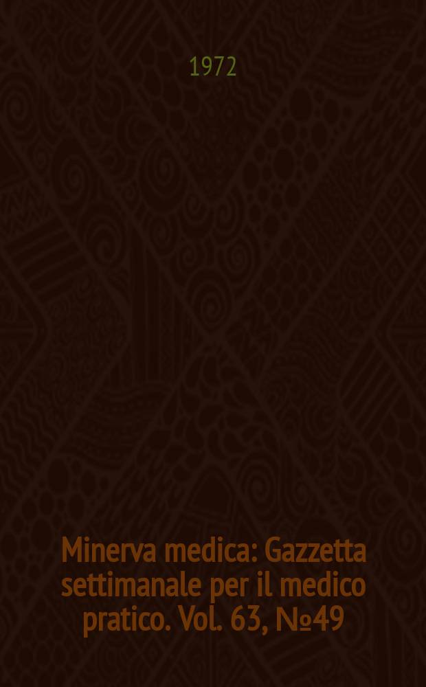 Minerva medica : Gazzetta settimanale per il medico pratico. Vol. 63, № 49