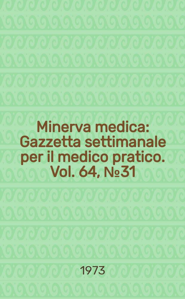 Minerva medica : Gazzetta settimanale per il medico pratico. Vol. 64, № 31