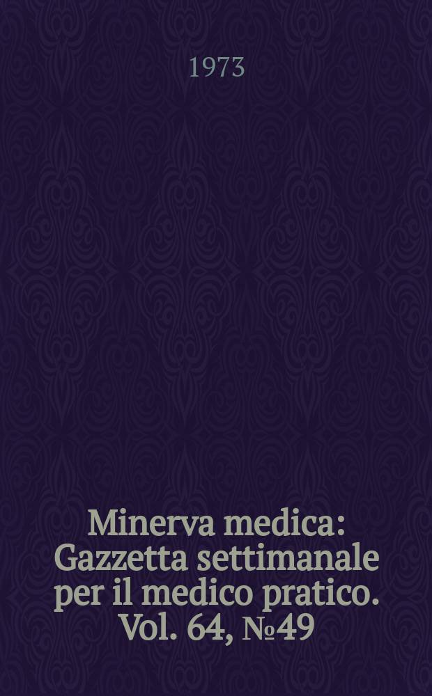 Minerva medica : Gazzetta settimanale per il medico pratico. Vol. 64, № 49