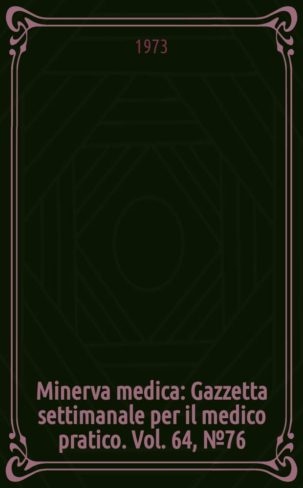 Minerva medica : Gazzetta settimanale per il medico pratico. Vol. 64, № 76