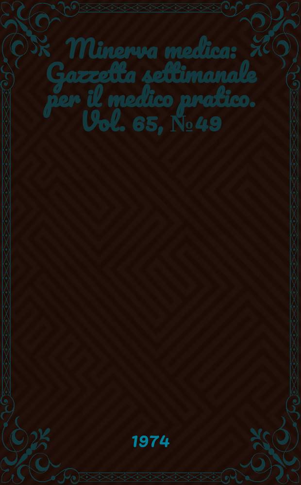Minerva medica : Gazzetta settimanale per il medico pratico. Vol. 65, № 49
