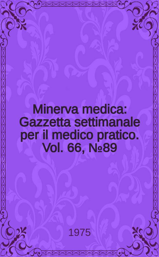 Minerva medica : Gazzetta settimanale per il medico pratico. Vol. 66, № 89