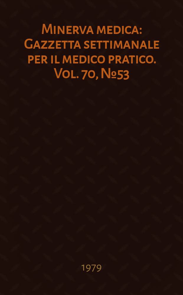 Minerva medica : Gazzetta settimanale per il medico pratico. Vol. 70, № 53