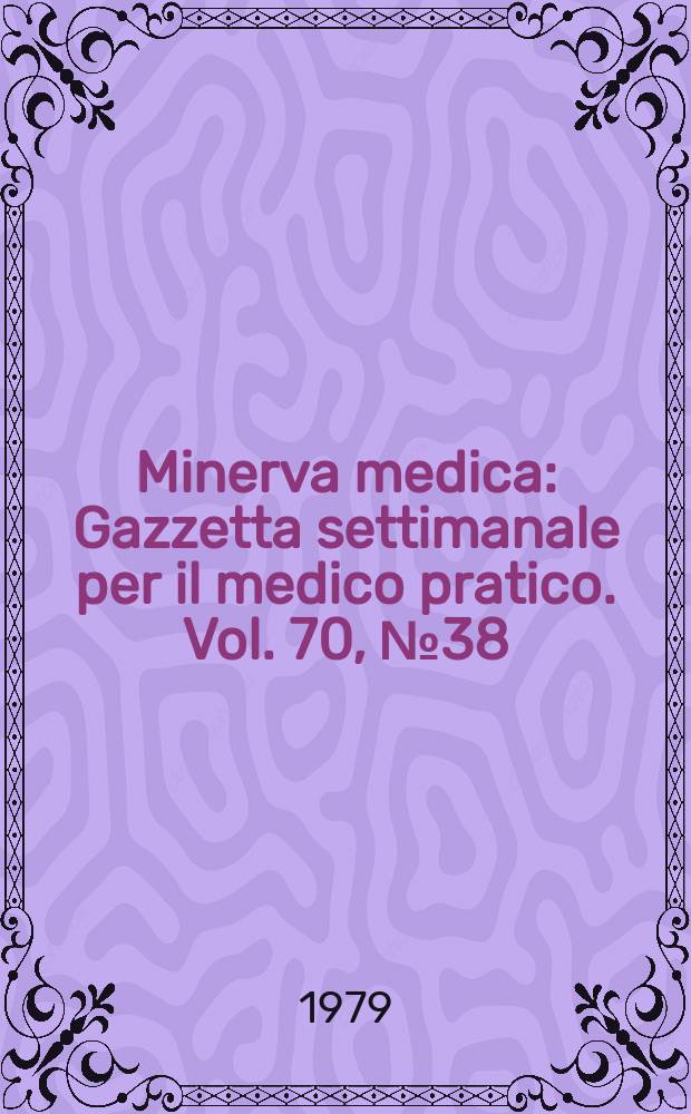 Minerva medica : Gazzetta settimanale per il medico pratico. Vol. 70, № 38
