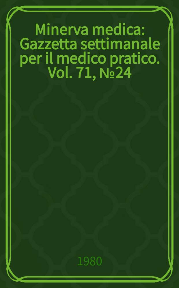 Minerva medica : Gazzetta settimanale per il medico pratico. Vol. 71, № 24