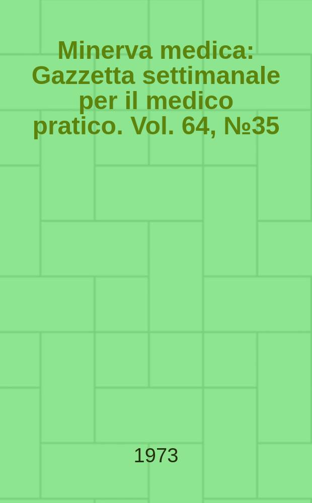 Minerva medica : Gazzetta settimanale per il medico pratico. Vol. 64, № 35