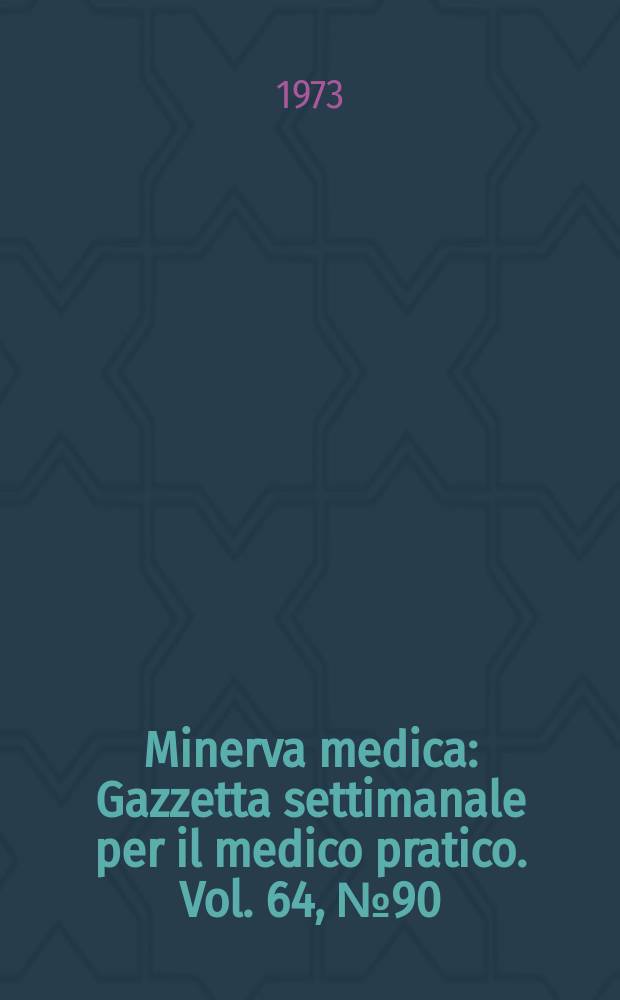 Minerva medica : Gazzetta settimanale per il medico pratico. Vol. 64, № 90